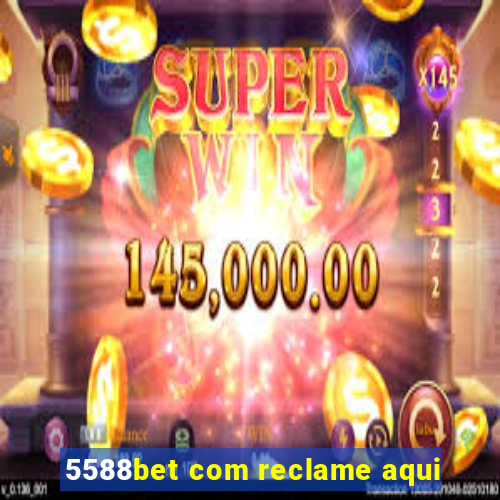 5588bet com reclame aqui